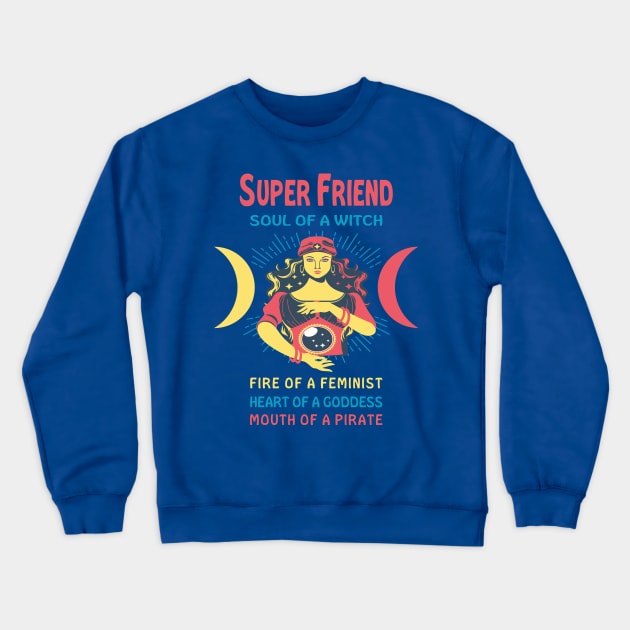 SUPER FRIEND THE SOUL OF A WITCH SUPER FRIEND BIRTHDAY GIRL SHIRT Crewneck Sweatshirt by Chameleon Living